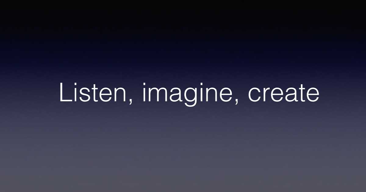 Listen, imagine, create